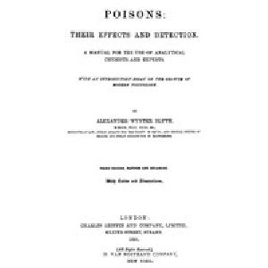 [Gutenberg 42709] • Poisons, Their Effects and Detection / A Manual for the Use of Analytical Chemists and Experts